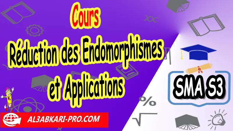 Cours N°2 Réduction des Endomorphismes et Applications, Sciences mathématiques et Applications SMA S3, Cours sur Réduction des Endomorphismes et Applications sma s3, Résumé de cours sur Réduction des Endomorphismes et Applications sma s3, Exercices corrigés sur Réduction des Endomorphismes et Applications sma s3, Travaux dirigés td sur Réduction des Endomorphismes et Applications sma s3, examens avec corrigés sur Réduction des Endomorphismes et Applications SMA S3, Contrôle continu sur Réduction des Endomorphismes et Applications SMA S3, algèbre 4 sma s3