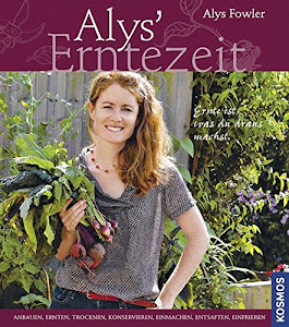 Alys' Erntezeit: Frisches aus dem eigenen Garten haltbar machen