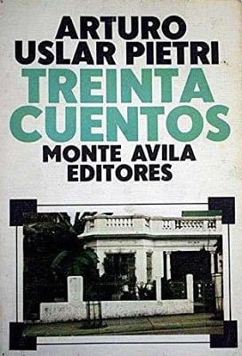 Carátula de: Treinta cuentos (Monte Ávila Editores Latinoamericana, Caracas - 1978), de Arturo Uslar Pietri