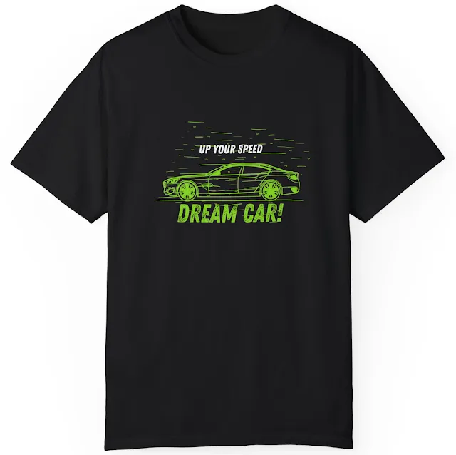 Comfort Colors Car T-Shirt With Green White Black Super Car and Caption Up Your Speed, Dream Car