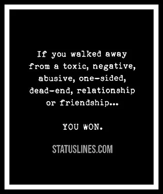 If you walked away from a toxic negative abusive one-sided dead end, relationship or Friendship you won.