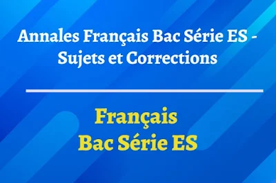 Annales Français Bac Série ES - Sujets et Corrections