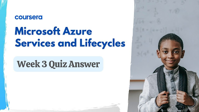 Microsoft Azure Services and Lifecycles Week 3 Quiz Answer