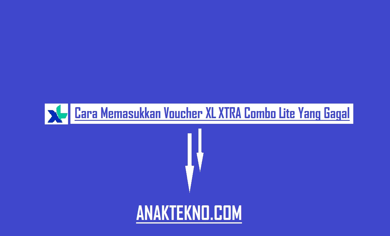 Cara Memasukkan Voucher XL XTRA Combo Lite Yang Gagal