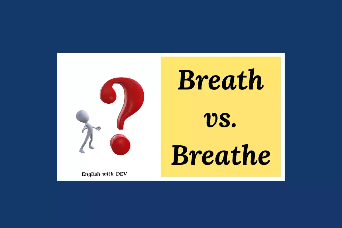 Breath vs. Breathe: What is the Difference?