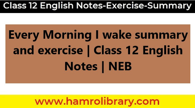 every-morning-i-wake-summary-and-exercise-class-12-english-neb