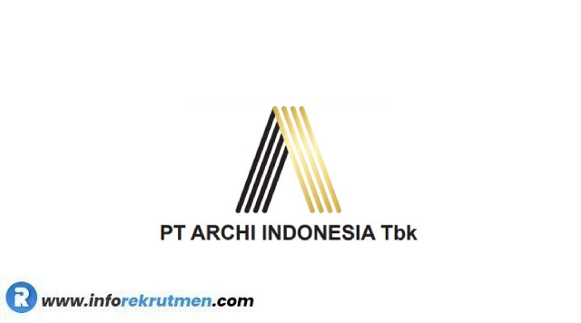 Rekrutmen PT Archi Indonesia Tbk (“Archi”) Tahun 2023 Terbaru