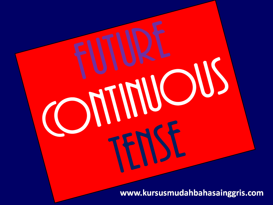 Pengertian, Kegunaan, Rumus dan Contoh Future Continuous 