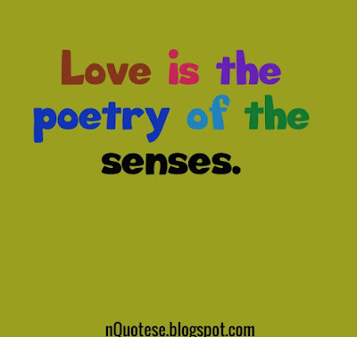 Love is the poetry of senses. 