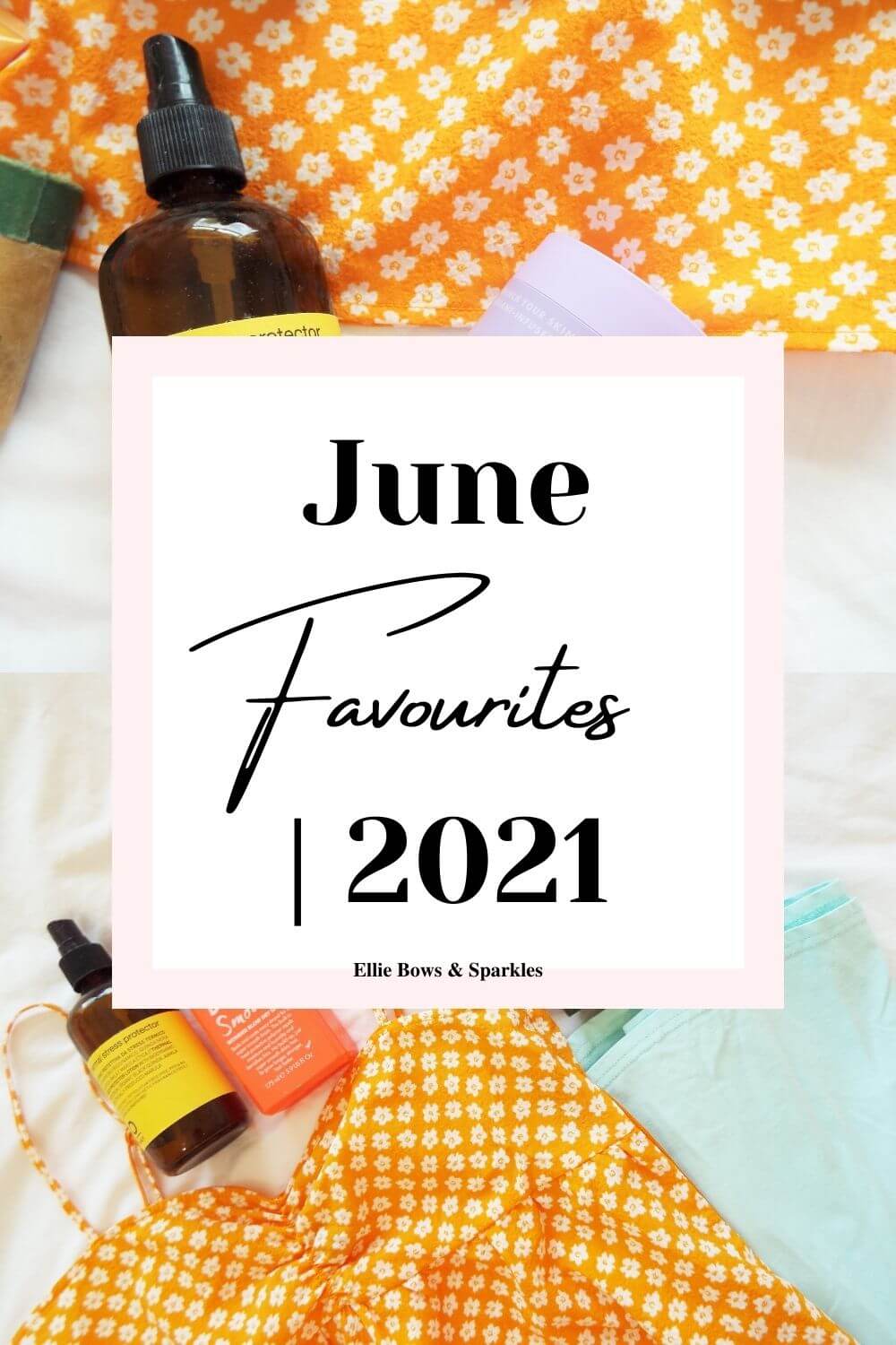 Pinterest pin with big white title card, with pink boarder, reading June Favourites | 2021 in bold text. There’re two close-up pictures of varying flatlays of my June favourites to top and bottom of the pin behind the title card.