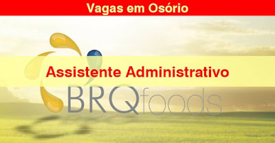 BRQ Foods seleciona Assistente Administrativo em Osório