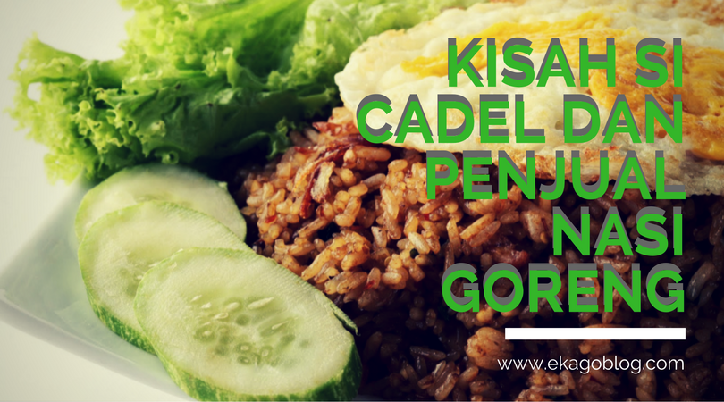 Kisah Si Cadel dan Penjual Nasi Goreng 