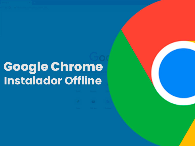 Google Chrome - Instalador Offline