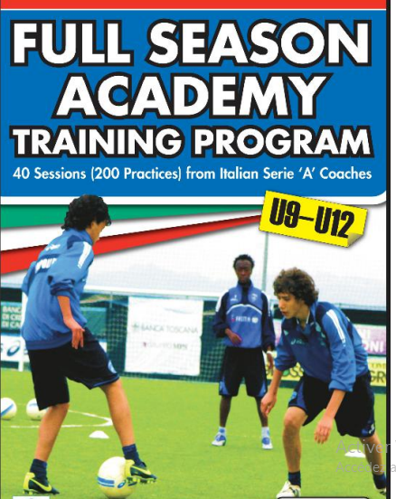 Full Season Academy Training Program u9-12 - 40 Sessions (200 Practices) from Italian Serie 'A' Coaches PDF