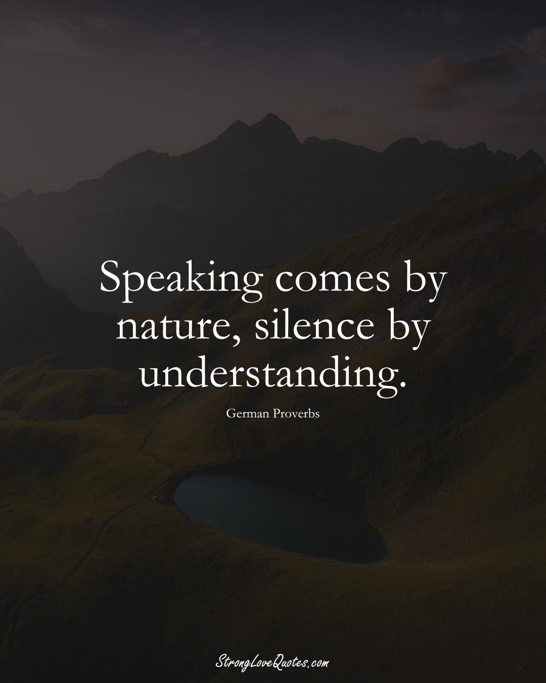 Speaking comes by nature, silence by understanding. (German Sayings);  #EuropeanSayings