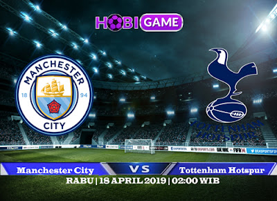 PREDIKSI MANCHESTER CITY VS TOTTENHAM HOTSPUR 18 APRIL 2019