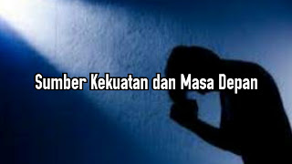 Sumber Kekuatan dan Masa Depan