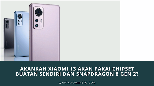 Akankah Xiaomi 13 Akan Pakai Chipset Buatan Sendiri dan Snapdragon 8 Gen 2?