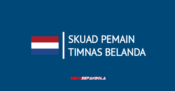 daftar skuad pemain Belanda terbaru, susunan nama pemain Belanda musim ini
