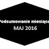 Podsumowanie miesiąca [MAJ 2016] 