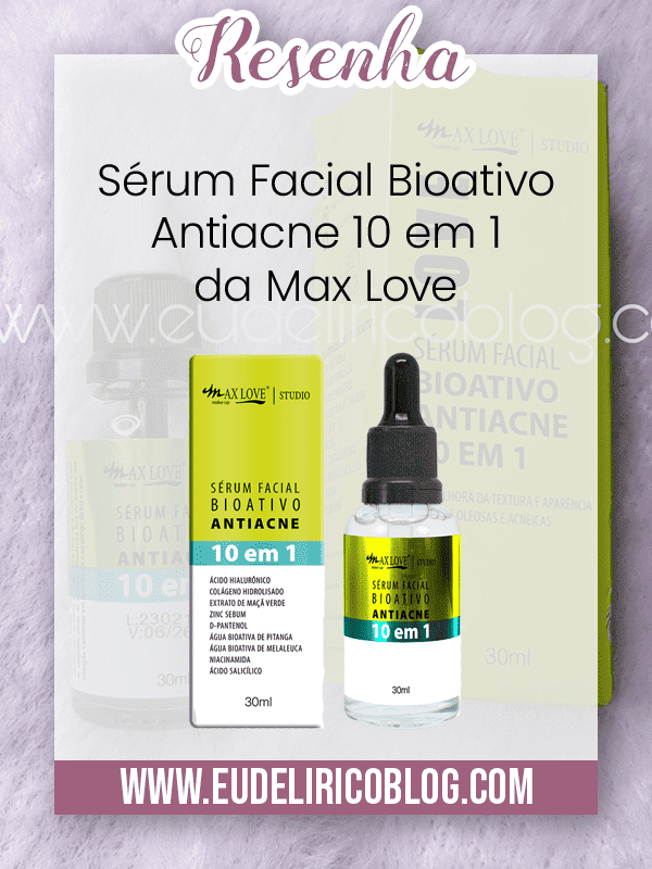 Resenha: Sérum Facial Bioativo Antiacne 10 em 1 da Max Love