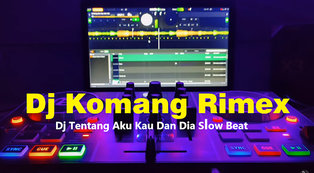 Dj Tentang Aku Kau Dan Dia Slow Beat Viral Tiktok Terbaru 2021 Dj Komang Rimex - Dj Sudah Usai Sudah