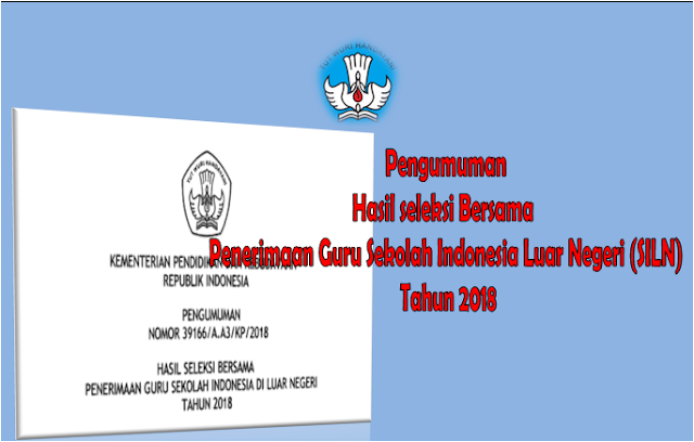 Pengumuman Hasil Seleksi Bersama Penerimaan Guru Sekolah Indonesia Luar Negeri (SILN) 2018
