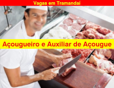 Vaga para Auxiliar de Açougue e Açougueiro em Tramandaí