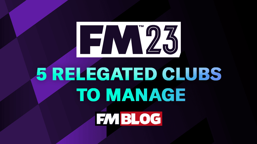 5 Relegated Clubs to Manage on FM23