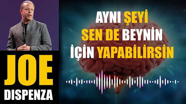 Aynı Şeyi Sen de Beynin İçin Yapabilirsin / Joe Dispenza 2023 - 01