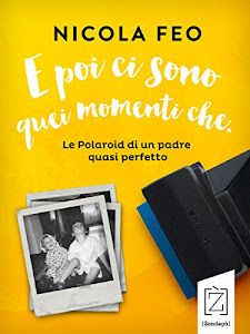 E poi ci sono quei momenti che: Le Polaroid di un padre quasi perfetto (I lazzi)