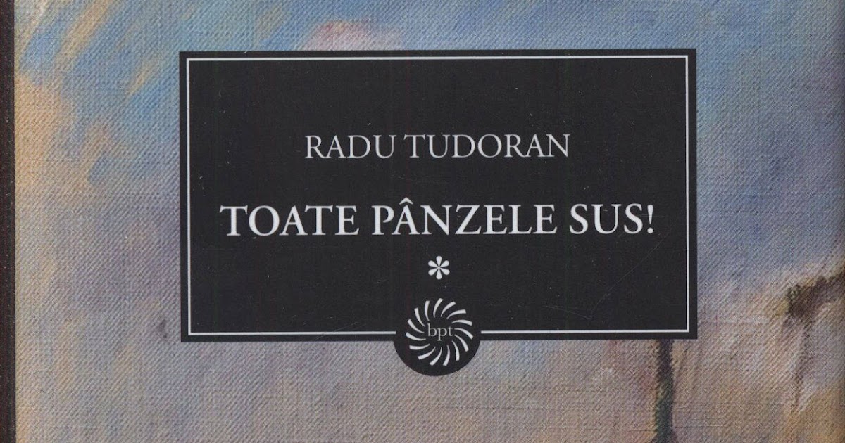 Carti pdf share: Radu Tudoran - Toate Panzele Sus