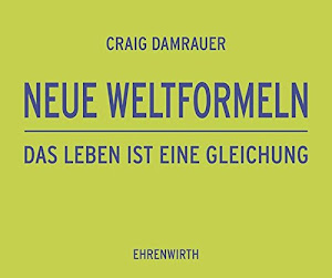 Neue Weltformeln: Das Leben ist eine Gleichung (Ehrenwirth Belletristik)