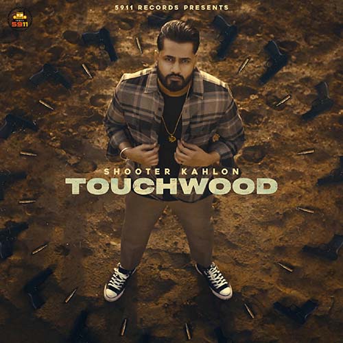 Touchwood Lyrics – Shooter Kahlon