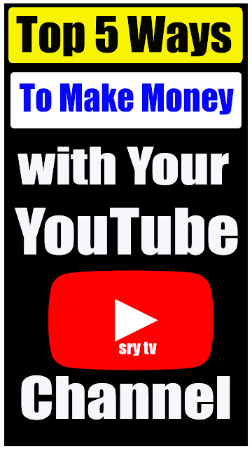 Top 5 Ways to Make Money with Your YouTube Channel