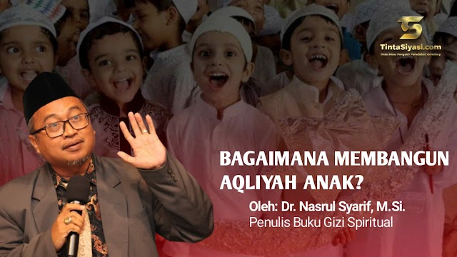 Bagaimana Membangun Aqliyah Anak?