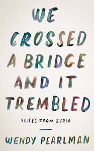 We Crossed a Bridge and It Trembled: Voices from Syria (English Edition)