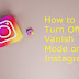 Navigating Privacy: A Step-by-Step Guide on How to Turn Off Vanish Mode on Instagram