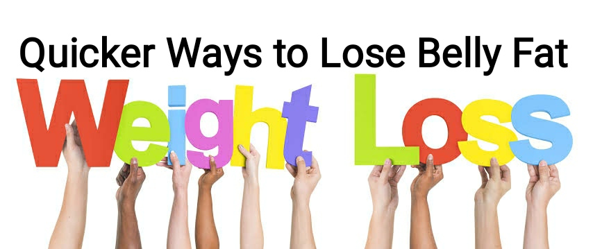 Quicker Ways to Lose Weight Belly fat & Stay Healthy