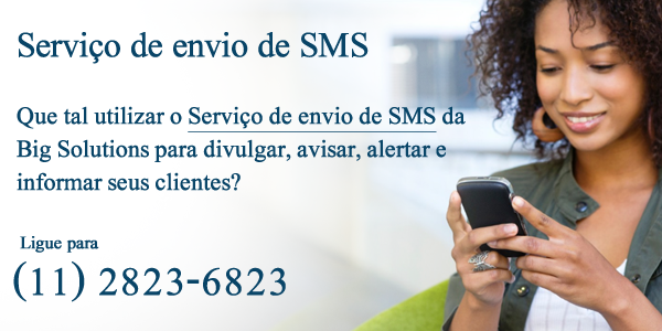 Utilize o serviço de envio de SMS da Big Solutions para avisar, alertar, divulgar e informar seus clientes. Ligue para (11) 2823-6823