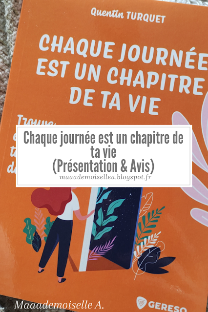 Chaque journée est un chapitre de ta vie (Présentation & Avis)