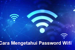 Cara Mengetahui Password WIFI dengan Mudah