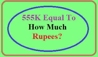 555K Equal To How Much Rupees?