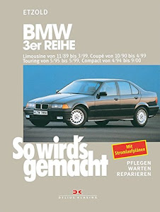 BMW 3er Reihe Limousine von 11/89 bis 3/99: Coupé von 10/90 bis 4/99, Touring von 5/95 bis 5/99, Compact von 4/94 bis 9/00, So wird's gemacht - Band 74