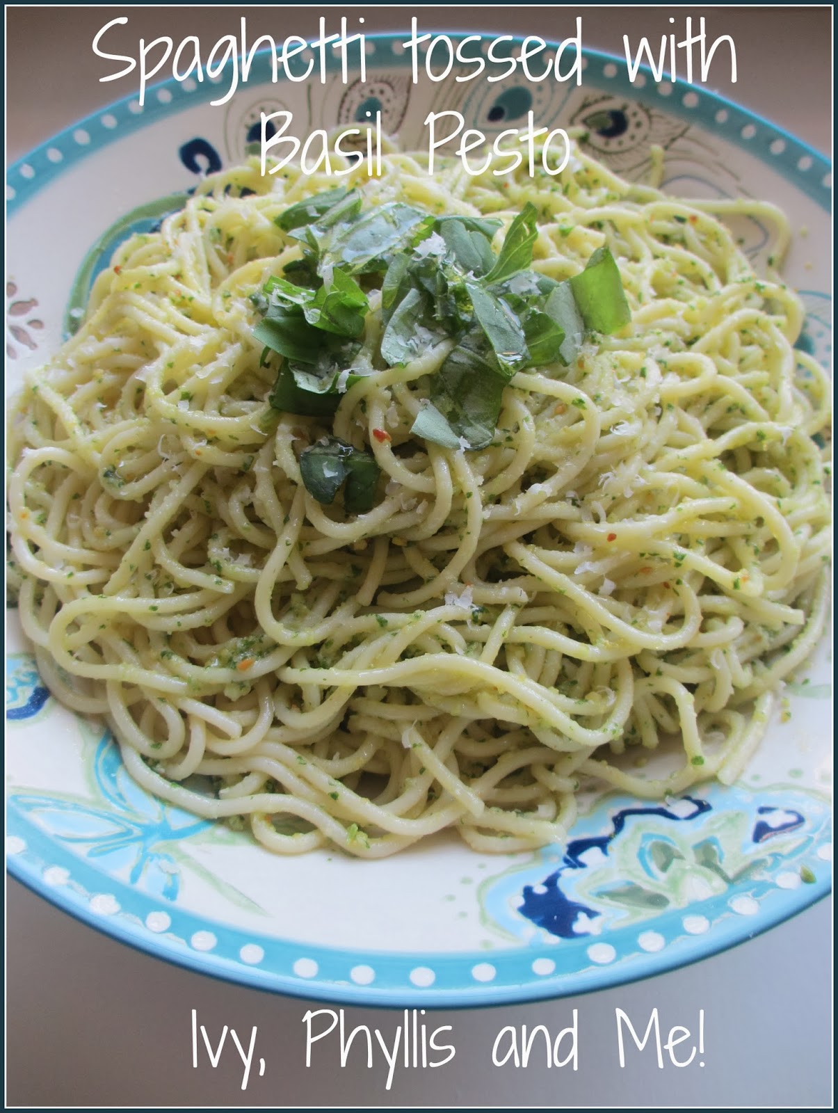 Ivy, Phyllis and Me!: SPAGHETTI TOSSED WITH BASIL PESTO