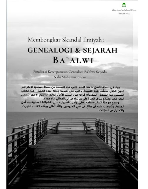 Nama kitab / buku: Membongkar Skandal Ilmiyah sejarah dan Genealogi Ba’alwi: Finalisasi Keterputusan Genealogi Ba’alwi Kepada Nabi Muhammad Saw.