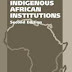 Indigenous African Institutions by George Ayittey