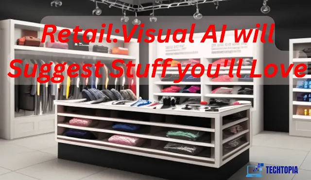 Retail: Visual AI will suggest stuff you'll love
