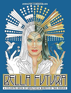 Bella Futura: A Coloring Book of Beauties & Beasts of the Future