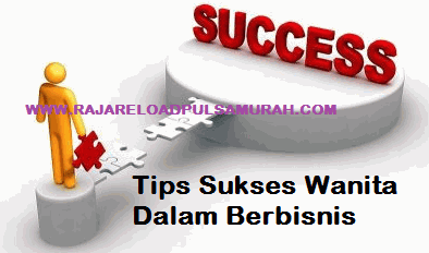 Tips Sukses Wanita Dalam Berbisnis